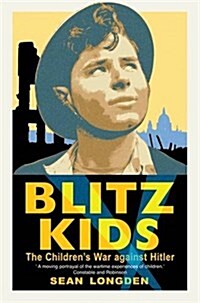 Blitz Kids : The Childrens War Against Hitler (Paperback)