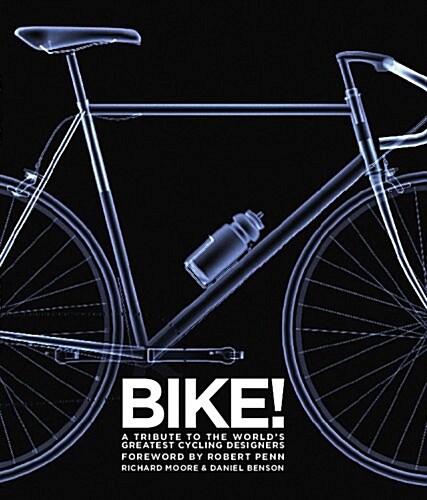 Bike! : A Tribute to the Worlds Greatest Cycling Designers (Hardcover)