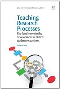 Teaching Research Processes : The Faculty Role in the Development of Skilled Student Researchers (Paperback)