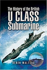 History of the British U Class Submarine, The (Hardcover)