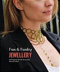Fun & Funky Jewellery : 25 Fun Projects for All Occasions (Paperback)