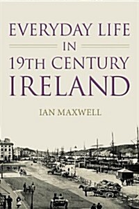 Everyday Life in 19th Century Ireland (Paperback)