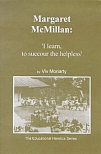 Margarat Mcmillan: I Learn to Succour the Helpless (Paperback)
