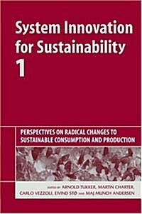 System Innovation for Sustainability 1 : Perspectives on Radical Changes to Sustainable Consumption and Production (Hardcover)