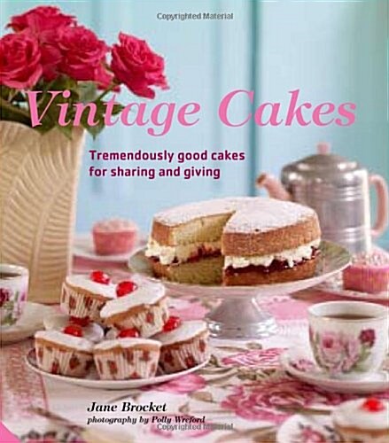 Vintage Cakes : Tremendously Good Cakes for Sharing and Giving (Hardcover)