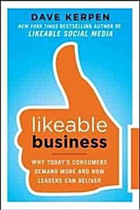 Likeable Business: Why Todays Consumers Demand More and How Leaders Can Deliver (Paperback)