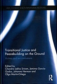 Transitional Justice and Peacebuilding on the Ground : Victims and Ex-combatants (Hardcover)