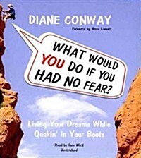 What Would You Do If You Had No Fear?: Living Your Dreams While Quakin in Your Boots (Audio CD)