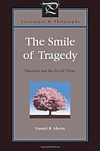 The Smile of Tragedy: Nietzsche and the Art of Virtue (Hardcover)