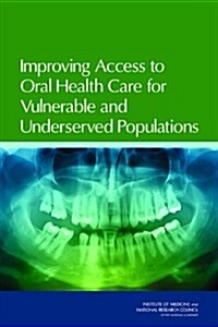 Improving Access to Oral Health Care for Vulnerable and Underserved Populations (Paperback, 1st)