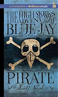 The High-Skies Adventures of Blue Jay the Pirate (Audio CD)