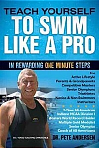 Teach Yourself to Swim Like a Pro: In Rewarding One Minute Steps (Paperback)