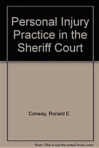 Personal Injury Practice in the Sheriff Court (Hardcover, 3 Rev ed)