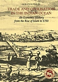 Trade and Civilisation in the Indian Ocean : An Economic History from the Rise of Islam to 1750 (Hardcover)