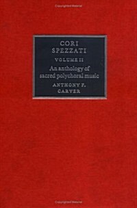 Cori Spezzati: Volume 2 : An Anthology of Sacred Polychoral Music (Hardcover)