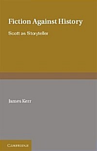 Fiction against History : Scott as Storyteller (Hardcover)