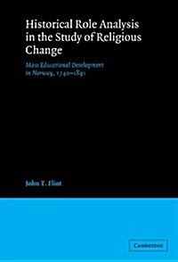 Historical Role Analysis in the Study of Religious Change : Mass Educational Development in Norway, 1740–1891 (Hardcover)