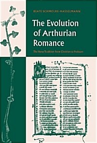 The Evolution of Arthurian Romance : The Verse Tradition from Chretien to Froissart (Hardcover)