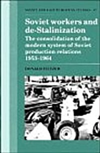 Soviet Workers and De-Stalinization : The Consolidation of the Modern System of Soviet Production Relations 1953–1964 (Hardcover)
