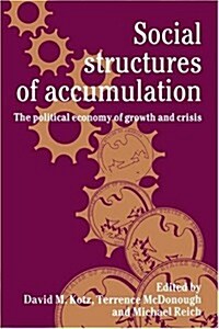 Social Structures of Accumulation : The Political Economy of Growth and Crisis (Hardcover)