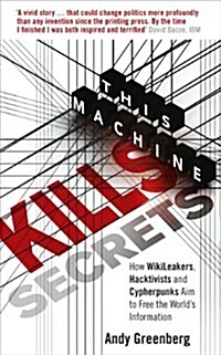 This Machine Kills Secrets : How Wikileakers, Hacktivists, and Cypherpunks are Freeing the Worlds Information (Paperback)