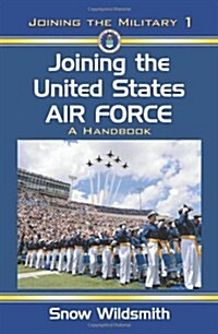 Joining the United States Air Force: A Handbook (Paperback)