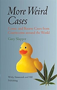 More Weird Cases : Comic and Bizarre Cases from Courtrooms Around the World (Hardcover)