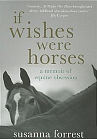 If Wishes Were Horses : A Memoir of Equine Obsession (Paperback)