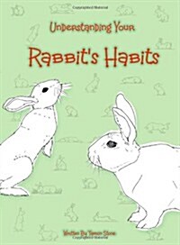 Understanding Your Rabbits Habits (Paperback)
