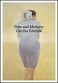 Time and Memory : Cecilia Edefalk and Gunnel Wahlstrand (Hardcover)