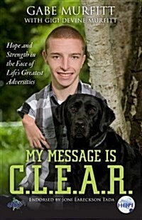 My Message Is C.L.E.A.R.: Hope and Strength in the Face of Lifes Greatest Adversities (Paperback)