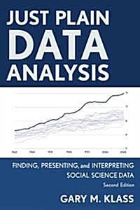 Just Plain Data Analysis: Finding, Presenting, and Interpreting Social Science Data (Paperback, 2)