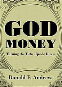 God Money: Turning the Tithe Upside Down (Paperback)