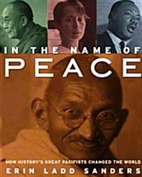 In the Name of Peace: How Historys Pacifists Changed the World (Paperback)