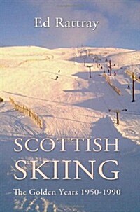 Scottish Skiing : The Golden Years 1950-1990 (Paperback)