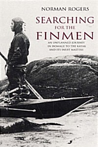 Searching for the Finmen: An Unplanned Journey in Homage to the Kayak (Paperback)