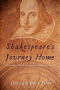 Shakespeares Journey Home: A Travellers Guide Through Elizabethan England (Paperback)