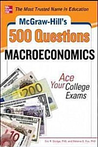McGraw-Hills 500 Macroeconomics Questions: Ace Your College Exams: 3 Reading Tests + 3 Writing Tests + 3 Mathematics Tests (Paperback)