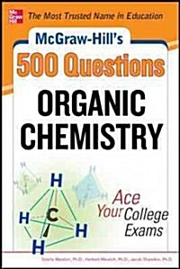 McGraw-Hills 500 Organic Chemistry Questions: Ace Your College Exams: 3 Reading Tests + 3 Writing Tests + 3 Mathematics Tests (Paperback)