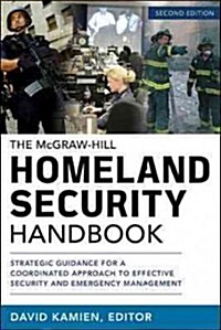 The McGraw-Hill Homeland Security Handbook: Strategic Guidance for a Coordinated Approach to Effective Security and Emergency Management (Hardcover, 2, Revised, Update)