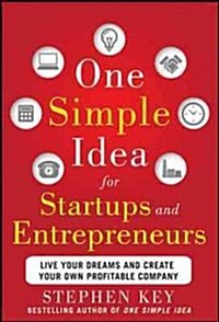 One Simple Idea for Startups and Entrepreneurs: Live Your Dreams and Create Your Own Profitable Company (Hardcover)