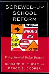 Screwed-Up School Reform: Fixing Americas Broken Promise (Paperback)