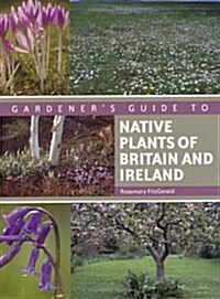 A Gardeners Guide to Native Plants of Britain and Ireland (Paperback)