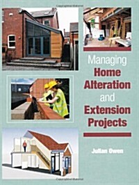 Managing Home Alteration and Extension Projects (Hardcover)