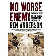 No Worse Enemy: The Inside Story of the Chaotic Struggle for Afghanistan (Paperback)