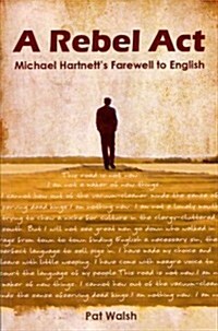 A Rebel ACT: Michael Hartnetts Farewell to English (Paperback, New)