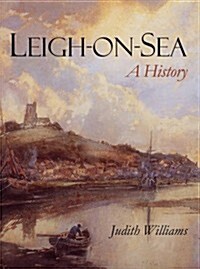 Leigh-on-Sea : A History (Paperback)