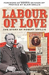 Labour of Love : The Story of Robert Smillie (Paperback)