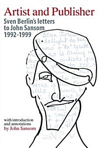 Artist and Publisher : Sven Berlins Letters to John Sansom 1992-1999 (Paperback)