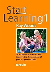 Start Learning 1 : 24 Art Projects to Assess and Improve Your 2-5 Year Olds Development (Paperback)